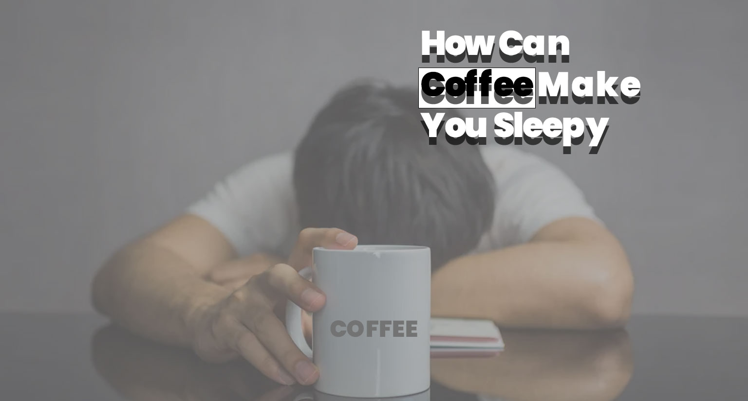 How Can Coffee Make You Sleepy