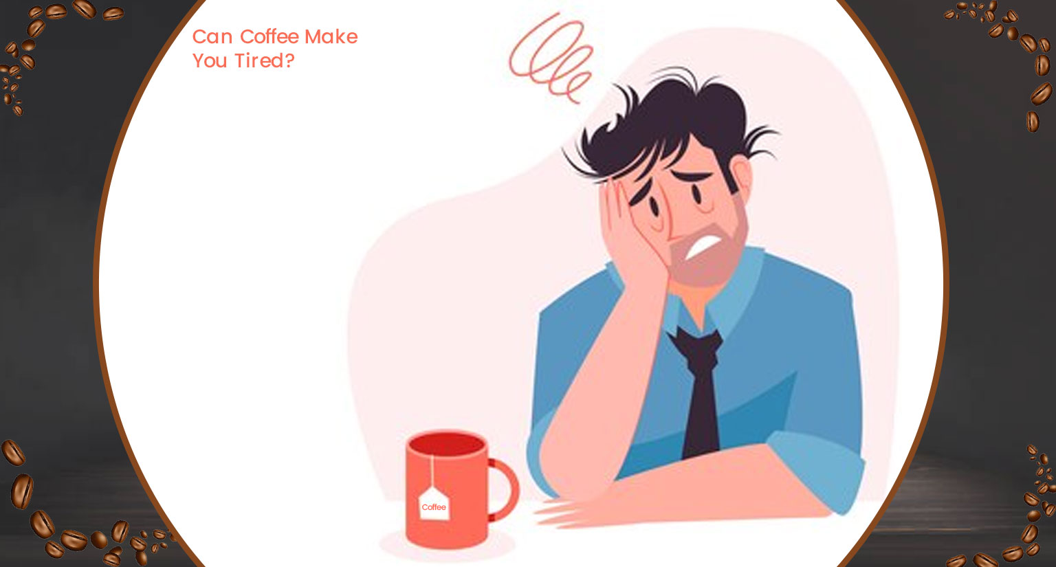 Can Coffee Make You Tired